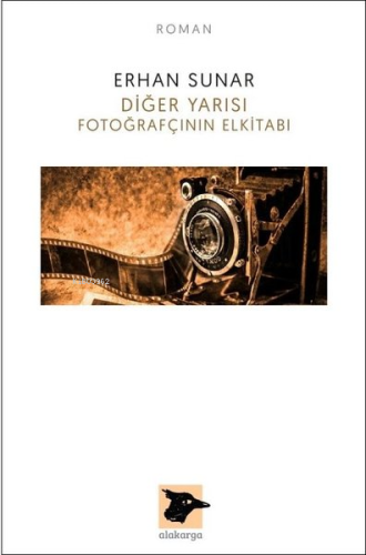 Diğer Yarısı Fotoğrafçının Elkitabı | Erhan Sunar | Alakarga Sanat Yay