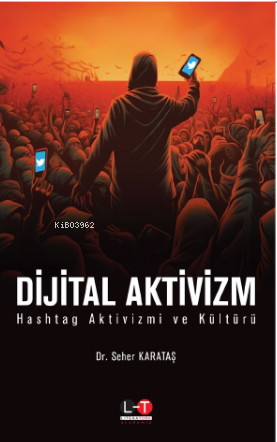 Dijital Aktivizm ;Hashtag Aktivizm Ve Kültürü | Seher Karataş | Litera