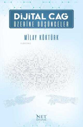 Dijital Çağ Üzerine Düşünceler | Milay Köktürk | Net Kitaplık Yayıncıl