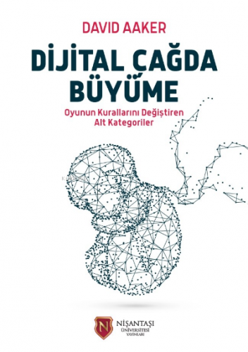 Dijital Çağda Büyüme | David Aaker | Nişantaşı Üniversitesi Yayınları