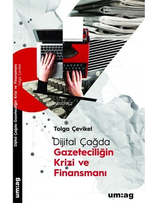 Dijital Çağda Gazeteciliğin Krizi ve Finansmanı | Tolga Çevikel | Uğur