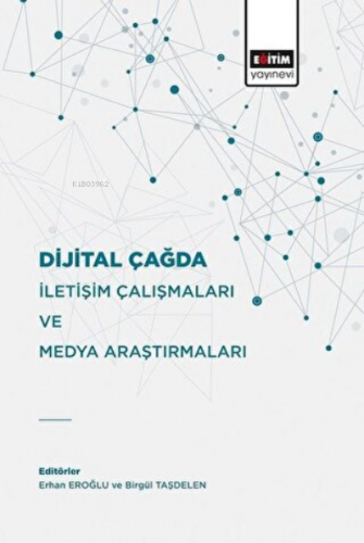 Dijital Çağda İletişim Çalışmaları Ve Medya Araştırmaları | Erhan Eroğ