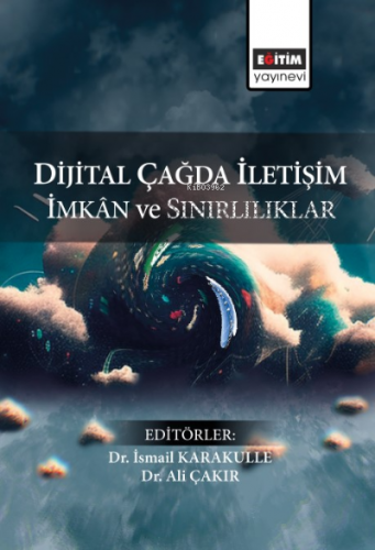 Dijital Çağda İletişim İmkan Ve Sınırlılıklar | Ali Çakır | Eğitim Yay