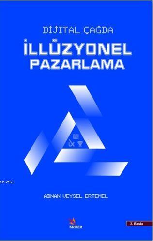 Dijital Çağda İllüzyonel Pazarlama | Adnan Veysel Ertemel | Kriter Yay