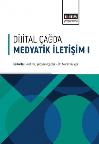 Dijital Çağda Medyatik İletişim-1 | Murat Gülgör | Eğitim Yayınevi