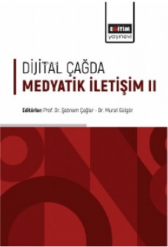 Dijital Çağda Medyatik İletişim II | Murat Gülgör | Eğitim Yayınevi