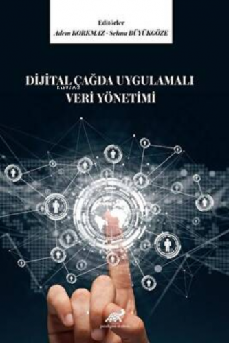 Dijital Çağda Uygulamalı Veri Yönetimi | Adem Korkmaz | Paradigma Akad