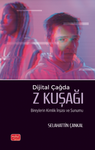 Dijital Çağda Z Kuşağı;Bireylerin Kimlik İnşası ve Sunumu | Selahattin