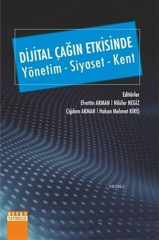 Dijital Çağın Etkisinde Yönetim - Siyaset - Kent | Elvettin Akman | De