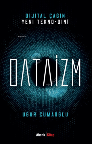 Dijital Çağın Yeni Tekno-Dini Dataizm | Uğur Cumaoğlu | Ahenk Kitap