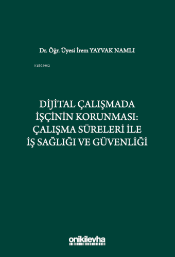 Dijital Çalışmada İşçinin Korunması;Çalışma Süreleri ile İş Sağlığı ve