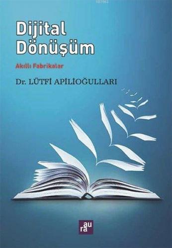 Dijital Dönüşüm - Akıllı Fabrikalar | Lütfi Apilioğulları | Aura Kitap