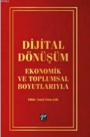 Dijital Dönüşüm Ekonomik ve Toplumsal Boyutlarıyla | İsmail Erkan Çeli