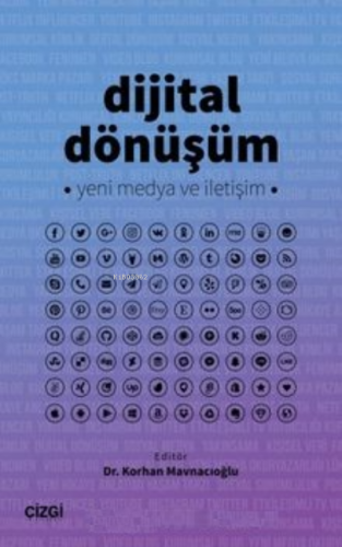 Dijital Dönüşüm Yeni Medya ve İletişim | Korhan Mavnacıoğlu | Çizgi Ki