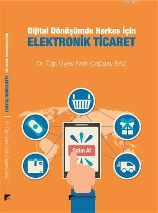 Dijital Dönüşümde Herkes İçin Elektronik Ticaret | Fatih Çağatay Baz |