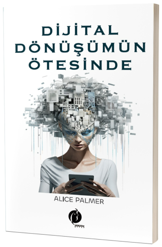 Dijital Dönüşümün Ötesinde | Alice Palmer | Herdem Kitap