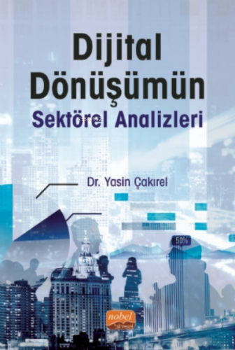 Dijital Dönüşümün Sektörel Analizler | Yasin Çakırel | Nobel Bilimsel 