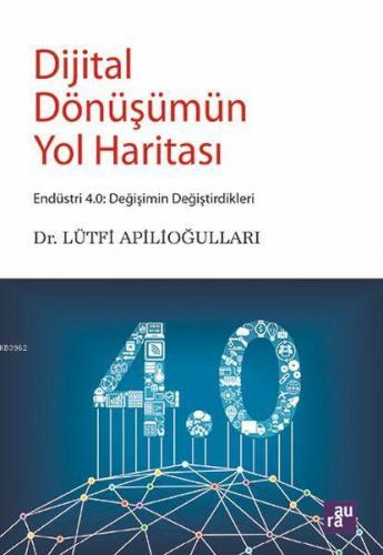 Dijital Dönüşümün Yol Haritası | Lütfi Apilioğulları | Aura Kitapları