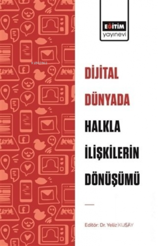 Dijital Dünyada Halkla İlişkilerin Dönüşümü | Yeliz Kuşay | Eğitim Yay