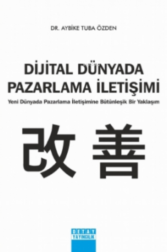 Dijital Dünyada Pazarlama İletişimi;Yeni Dünyada Pazarlama İletişimi