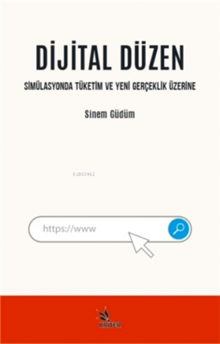 Dijital Düzen;Simülasyonda Tüketim Ve Yeni Gerçeklik Üzerine | Sinem G