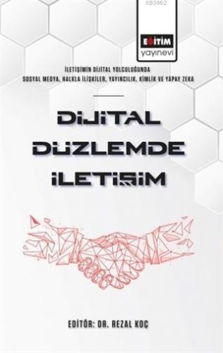 Dijital Düzlemde İletişim | Rezal Koç | Eğitim Yayınevi - Bilimsel Ese