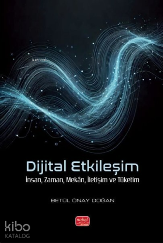 Dijital Etkileşim; İnsan, Zaman, Mekân, İletişim ve Tüketim | Betül Ön