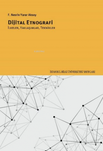 Dijital Etnografi: İkeler Yaklaşımlar Teknikler | F. Nesrin Yarar Akso