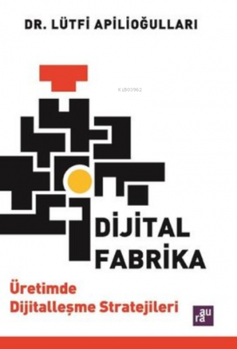 Dijital Fabrika - Üretimde Dijitalleşme Stratejileri | Lütfi Apilioğul