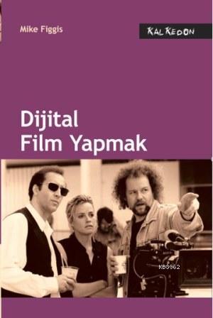 Dijital Film Yapmak | Mike Figgis | Kalkedon Yayıncılık