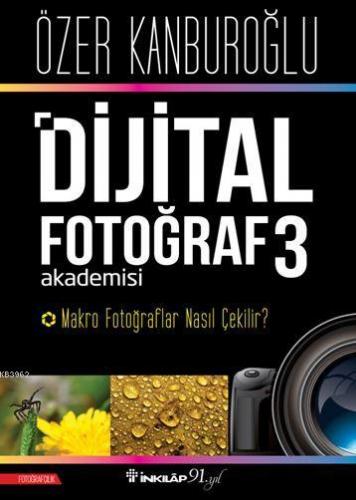 Dijital Fotoğraf Akademisi 3; Makro Fotoğraflar Nasıl Çekilir? | Özer 