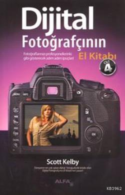 Dijital Fotoğrafçının El Kitabı (Cilt 4); Fotoğraflarınızı profesyonel