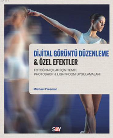 Dijital Görüntü Düzenleme & Özel Efektler | Michael Freeman | Say Yayı