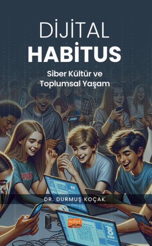 Dijital Habitus ;Siber Kültür ve Toplumsal Yaşam | Durmuş Koçak | Nobe