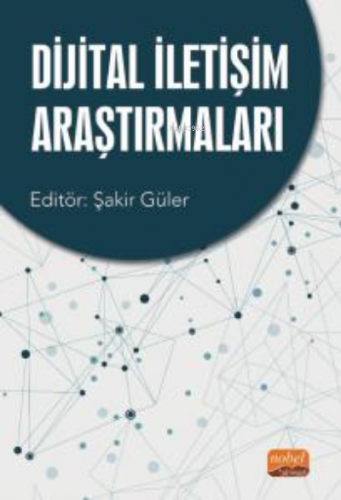 Dijital İletişim Araştırmaları | Şakir Güler | Nobel Bilimsel Eserler