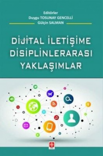 Dijital İletişime Disiplinlerarası Yaklaşım | Duygu Tosunay Gencelli |