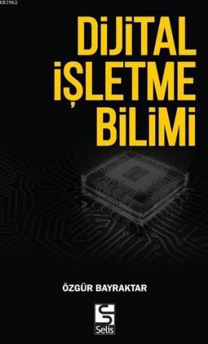 Dijital İşletme Bilimi | Özgür Bayraktar | Selis Kitaplar