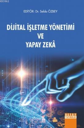 Dijital İşletme Yönetimi ve Yapay Zeka | Selda Özbey | Detay Yayıncılı