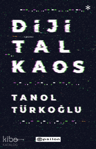 Dijital Kaos | Tanol Türkoğlu | Epsilon Yayınevi