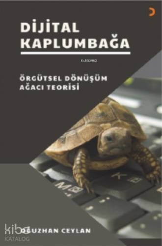 Dijital Kaplumbağa;Örgütsel Dönüşüm Ağacı Teorisi | Oğuzhan Ceylan | C