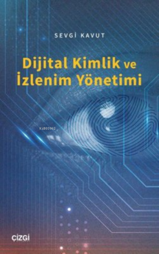 Dijital Kimlik ve İzlenim Yönetimi | Sevgi Kavut | Çizgi Kitabevi