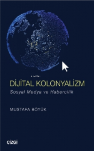 Dijital Kolonyalizm (sosyal Medya Ve Habercilik) | Mustafa Böyük | Çiz