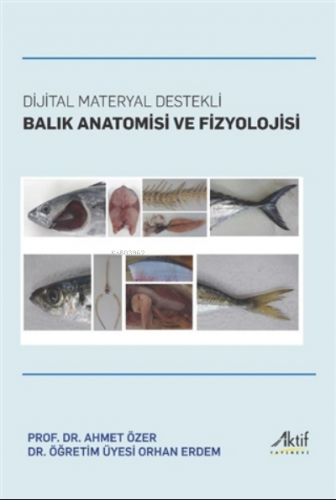 Dijital Materyal Destekli Balık Anatomisi ve Fizyo | Orhan Erdem | Akt