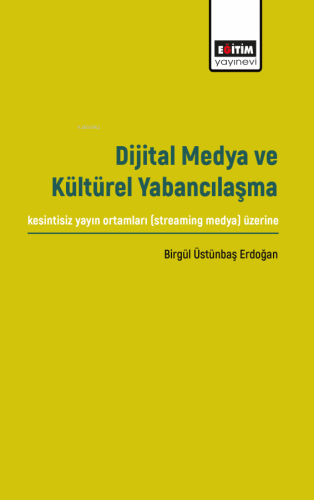 Dijital Medya ve Kültürel Yabancılaşma | Birgül Üstünbaş Erdoğan | Eği