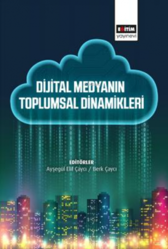 Dijital Medyanın Toplumsal Dinamikleri | Ayşegül Elif Çayçı | Eğitim Y