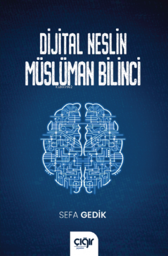 Dijital Neslin Müslüman Bilinci | Sefa Gedik | Çığır Yayınları