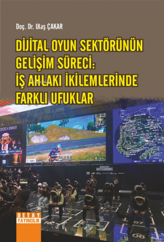 Dijital Oyun Sektörünün Gelişim Süreci:;İş Ahlakı İkilemlerinde Farklı