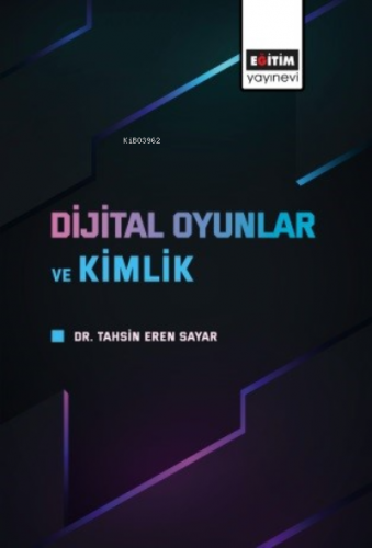 Dijital Oyunlar ve Kimlik | Tahsin Eren Sayar | Eğitim Yayınevi