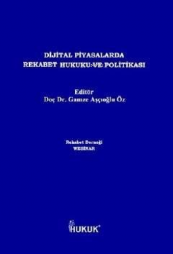 Dijital Piyasalarda Rekabet Hukuku ve Politikası | Gamze Aşçıoğlu Öz |