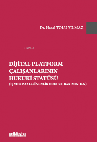 Dijital Platform Çalışanlarının Hukuki Statüsü (İş ve Sosyal Güvenlik 